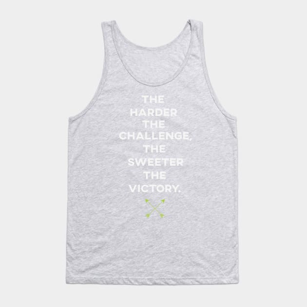 The Harder The Challenge, The Sweeter The Victory Tank Top by TheSteadfast